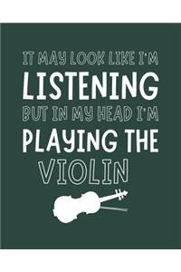 It May Look Like I'm Listening, but in My Head I'm Playing the Violin