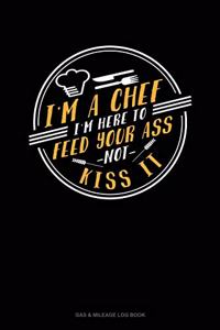 I'm A Chef I'm Here To Feed Your Ass Not Kiss