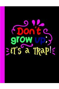 Don't Grow Up; It's A Trap