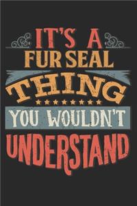 It's A Fur Seal Thing You Wouldn't Understand