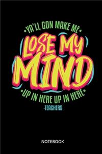 YAll Gonna Make Me Lose My Mind Up In Here Notebook