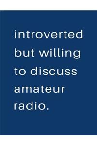 Introverted But Willing To Discuss Amateur Radio