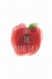 Only the brave teach