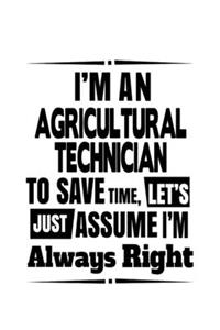 I'm An Agricultural Technician To Save Time, Let's Assume That I'm Always Right
