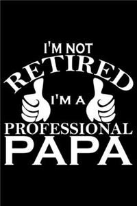 I'm Not Retired I'm A Professional Papa