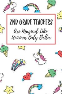 2nd Grade Teachers Are Magical Like Unicorns Only Better