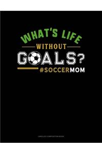 What's Life Without Goals? #Soccermom