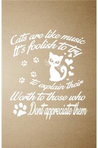 Cats Are Like Music It's Foolish to Try to Explain Their Worth to Those Who Don't Appreciate Them A5 Lined Notebook