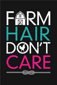 Farm Hair Dont Care: Farm Lined Notebook, Journal, Organizer, Diary, Composition Notebook, Gifts for Farmers