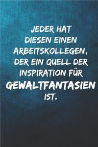 Jeder hat diesen einen Arbeitskollegen, der ein Quell der Inspiration für Gewaltfantasien ist.