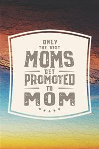 Only The Best Moms Get Promoted To Mom