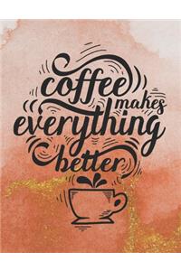 Coffee Makes Everything Better