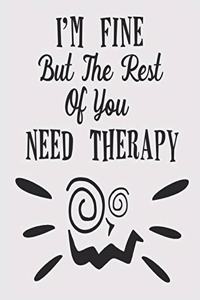 I Am Fine But The Rest Of You Need Therapy