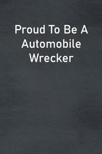 Proud To Be A Automobile Wrecker