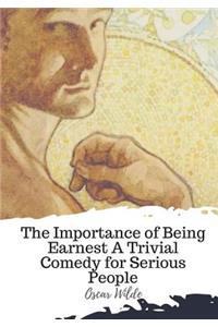 Importance of Being Earnest A Trivial Comedy for Serious People