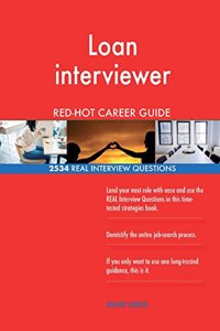 Loan interviewer RED-HOT Career Guide; 2534 REAL Interview Questions