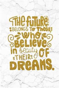 The Future Belongs to Those, Who Believe in Beauty of Their Dreams