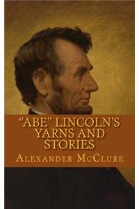 ''abe'' Lincoln's Yarns and Stories