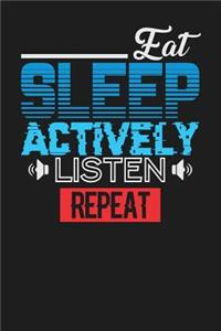 Eat Sleep Actively Listen Repeat