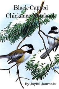 Black-Capped Chickadee Notebook: 6 X 9 Small Lined Notebook (Journal Notebook/Journal Diary/Journal Planner) with 120 Pages of College-Ruled Paper for Various Writing Purposes and a Great Gift for Bird Lovers