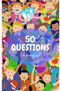 50 Questions To Ask Kids