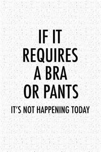 If It Requires a Bra or a Pants Its Not Happening Today