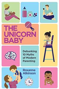 UNICORN BABY - Debunking 10 Myths of Modern Parenting