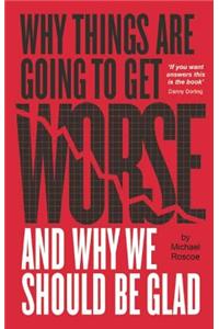 Why Things Are Going to Get Worse and Why We Should Be Glad