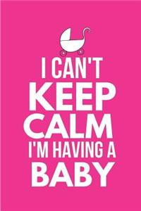 I Can't Keep Calm I'm Having a Baby