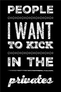 People I Want to Kick in the Privates