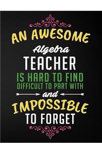 An Awesome Algebra Teacher Is Hard to Find Difficult to Part with and Impossible to Forget