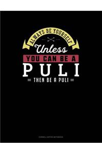 Always Be Yourself Unless You Can Be a Puli Then Be a Puli