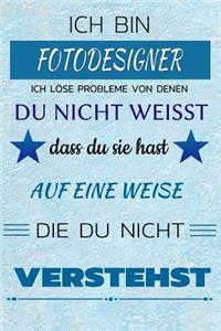 Ich Bin Fotodesigner Ich Löse Probleme Von Denen Du Nicht Weißt Dass Du Sie Hast - Auf Eine Weise Die Du Nicht Verstehst
