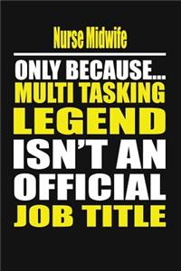 Nurse Midwife Only Because Multi Tasking Legend Isn't an Official Job Title