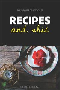 The Ultimate Collection of Recipes and Shit Cookbook Journal
