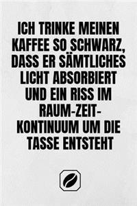 Ich Trinke Meinen Kaffee So Schwarz, Dass Er Sämtliches Licht Absorbiert