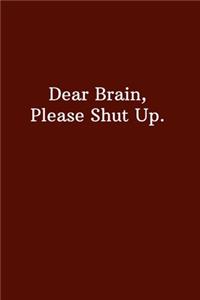 Dear Brain, Please Shut Up.