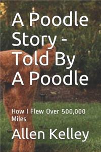 A Poodle Story - Told By A Poodle