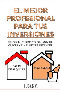 EL MEJOR PROFESIONAL PARA TUS INVERSIONES. The best professional for your real estate investments HOUSE AND BUSINESS (SPANISH VERSION)