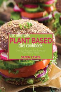 The Ultimate Plant Based Diet Cookbook