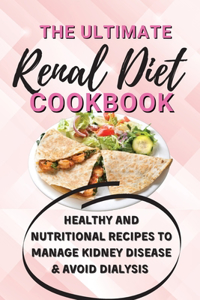 The Ultimate Renal Diet Cookbook: Healthy and Nutritional Recipes to Manage Kidney Disease & Avoid Dialysis