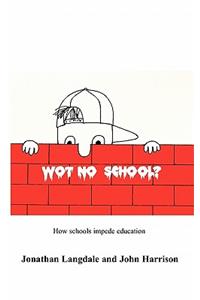 Wot, No School?