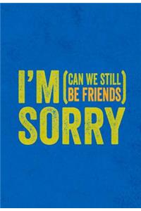 I'm Sorry: (can We Still Be Friends)