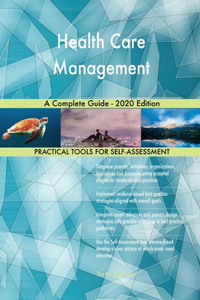 Health Care Management A Complete Guide - 2020 Edition
