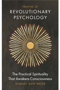 Treatise of Revolutionary Psychology: The Practical Spirituality That Awakens Consciousness