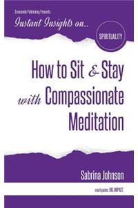 How to Sit & Stay with Compassionate Meditation