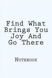 Find What Brings You Joy And Go There