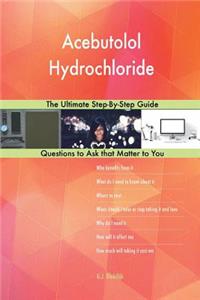 Acebutolol Hydrochloride; The Ultimate Step-By-Step Guide