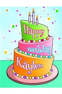 Happy Birthday Kaylen: Personalized Birthday Book with Name, Journal, Notebook, Diary, 105 Lined Pages, 8 1/2 X 11, Birthday Gifts for Girls and Women