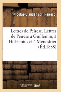 Lettres de Peiresc. Lettres de Peiresc À Guillemin, À Holstenius Et À Menestrier